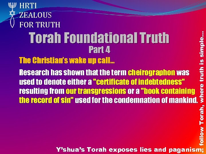 Torah Foundational Truth Part 4 follow Torah, where truth is simple… HRTI ZEALOUS FOR
