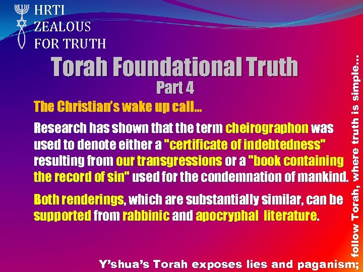 Torah Foundational Truth Part 4 follow Torah, where truth is simple… HRTI ZEALOUS FOR