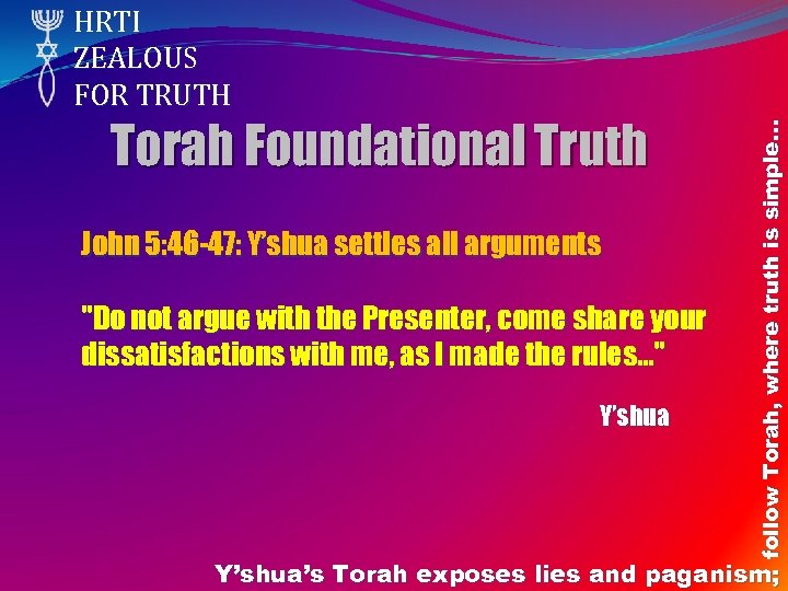 Torah Foundational Truth John 5: 46 -47: Y’shua settles all arguments "Do not argue