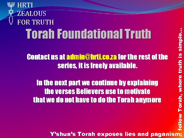 Torah Foundational Truth Contact us at admin@hrti. co. za for the rest of the