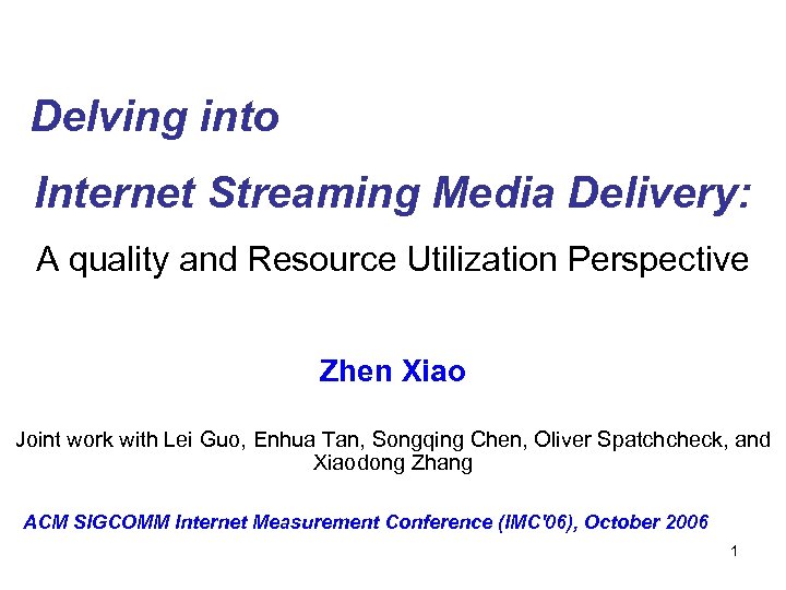 Delving into Internet Streaming Media Delivery: A quality and Resource Utilization Perspective Zhen Xiao