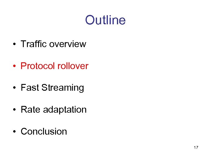 Outline • Traffic overview • Protocol rollover • Fast Streaming • Rate adaptation •