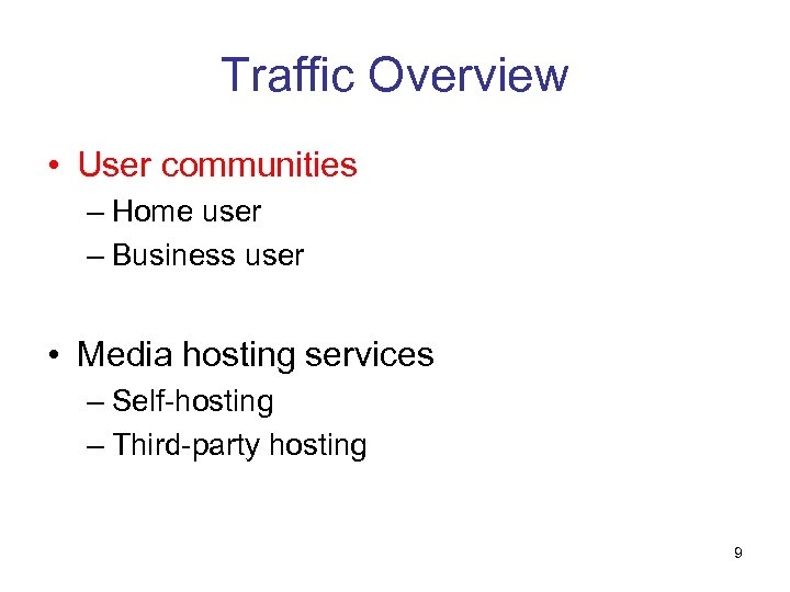 Traffic Overview • User communities – Home user – Business user • Media hosting