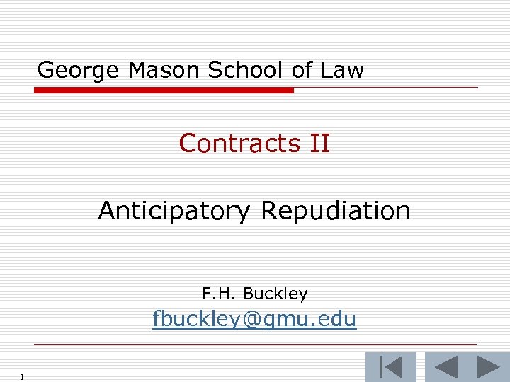 George Mason School of Law Contracts II Anticipatory Repudiation F. H. Buckley fbuckley@gmu. edu