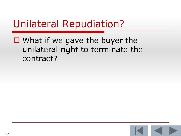 Unilateral Repudiation? o What if we gave the buyer the unilateral right to terminate
