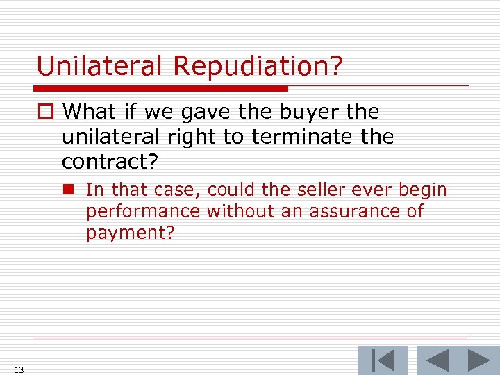 Unilateral Repudiation? o What if we gave the buyer the unilateral right to terminate