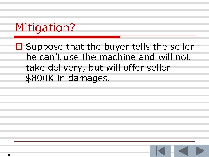 Mitigation? o Suppose that the buyer tells the seller he can’t use the machine