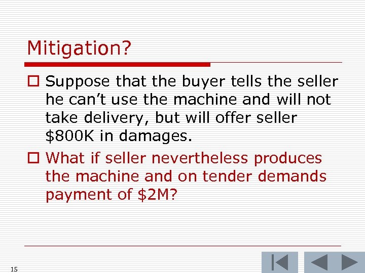 Mitigation? o Suppose that the buyer tells the seller he can’t use the machine