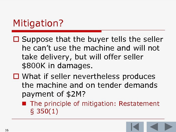 Mitigation? o Suppose that the buyer tells the seller he can’t use the machine