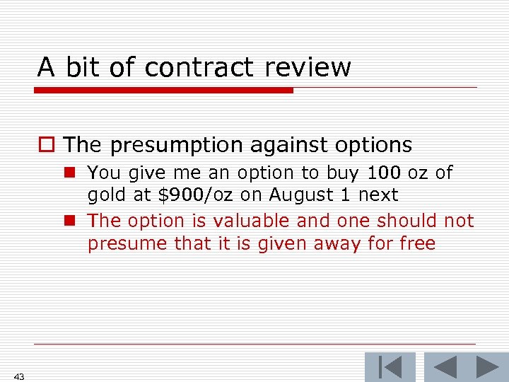 A bit of contract review o The presumption against options n You give me