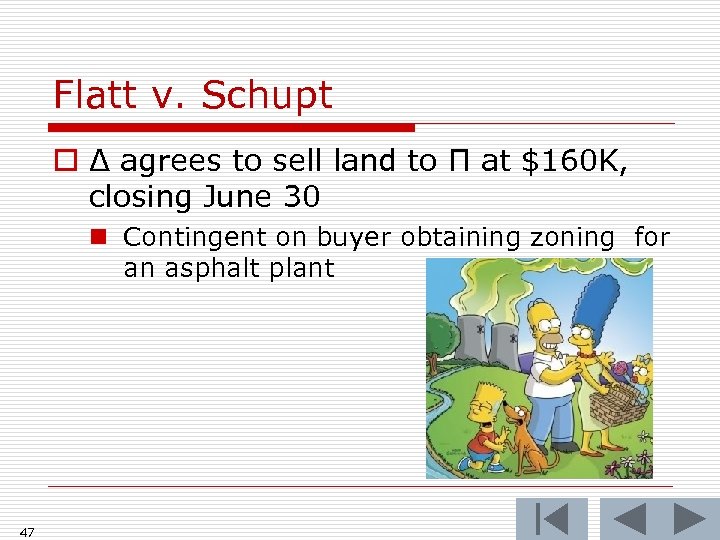 Flatt v. Schupt o Δ agrees to sell land to Π at $160 K,