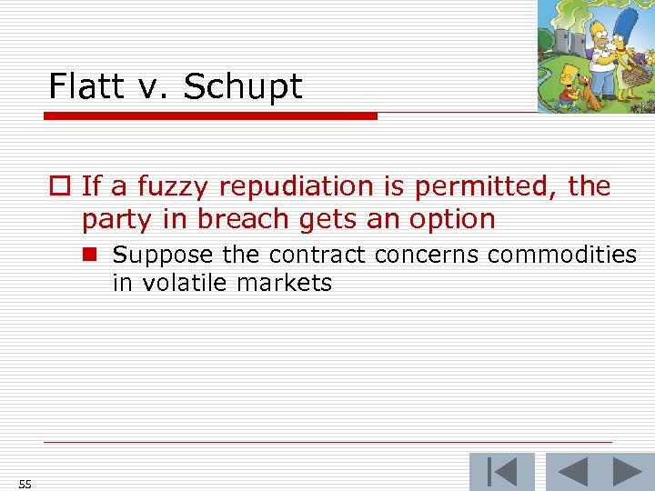 Flatt v. Schupt o If a fuzzy repudiation is permitted, the party in breach