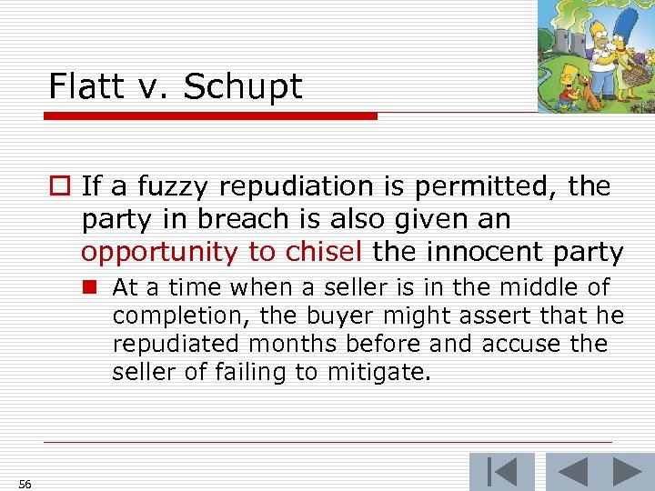 Flatt v. Schupt o If a fuzzy repudiation is permitted, the party in breach