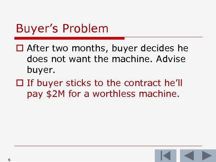 Buyer’s Problem o After two months, buyer decides he does not want the machine.