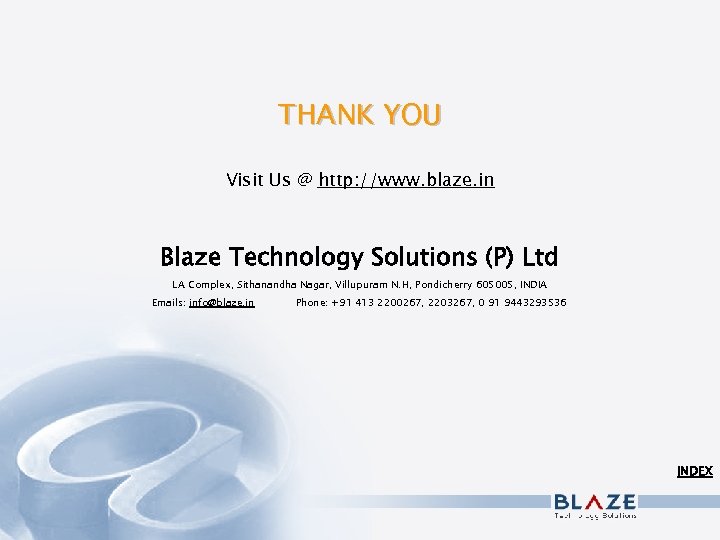 THANK YOU Visit Us @ http: //www. blaze. in Blaze Technology Solutions (P) Ltd