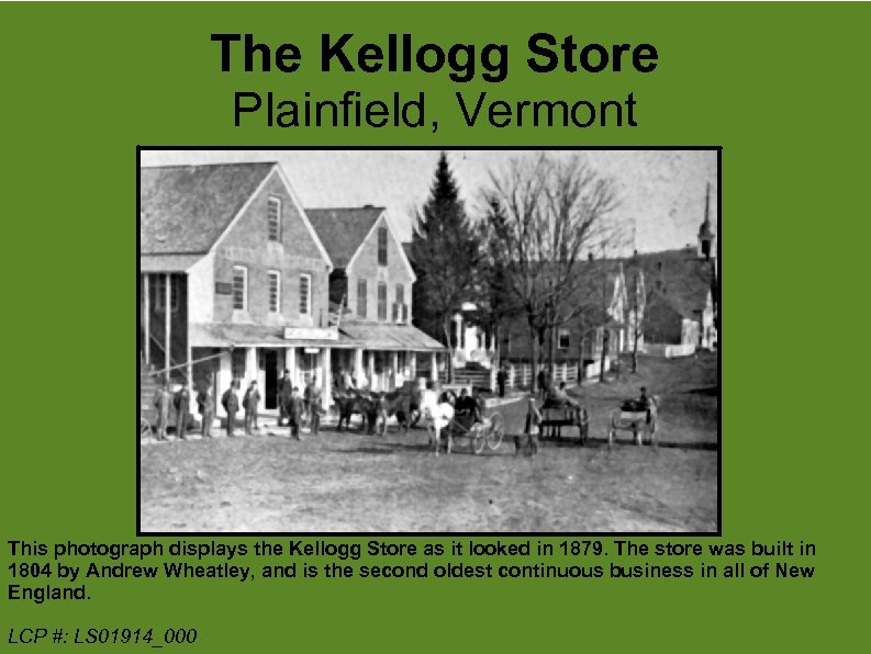 The Kellogg Store Plainfield, Vermont This photograph displays the Kellogg Store as it looked