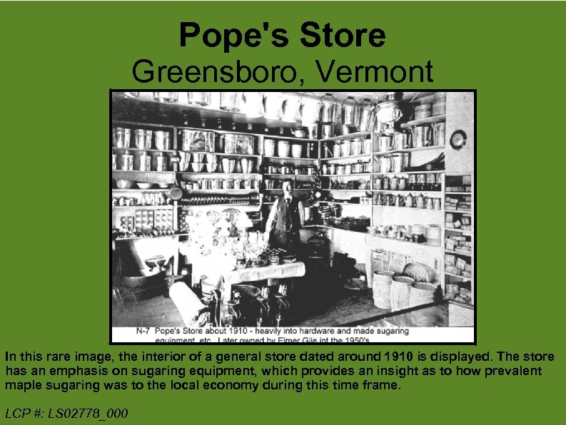 Pope's Store Greensboro, Vermont In this rare image, the interior of a general store