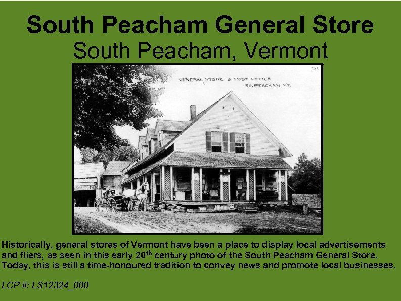 South Peacham General Store South Peacham, Vermont Historically, general stores of Vermont have been