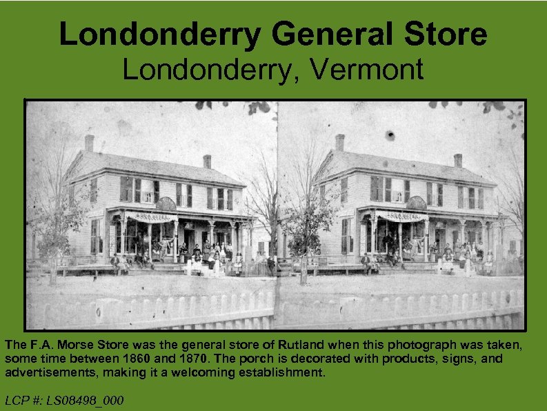 Londonderry General Store Londonderry, Vermont The F. A. Morse Store was the general store