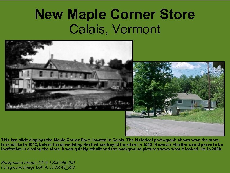 New Maple Corner Store Calais, Vermont This last slide displays the Maple Corner Store