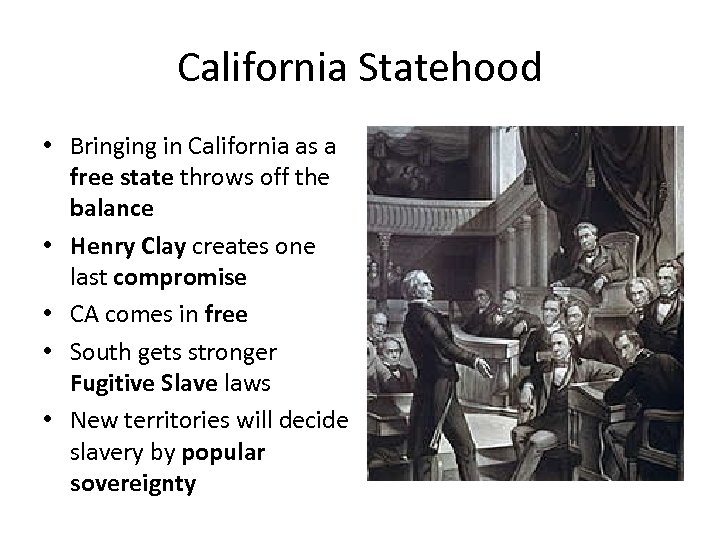 California Statehood • Bringing in California as a free state throws off the balance