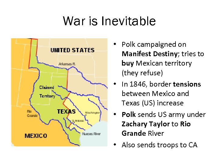 War is Inevitable • Polk campaigned on Manifest Destiny; tries to buy Mexican territory