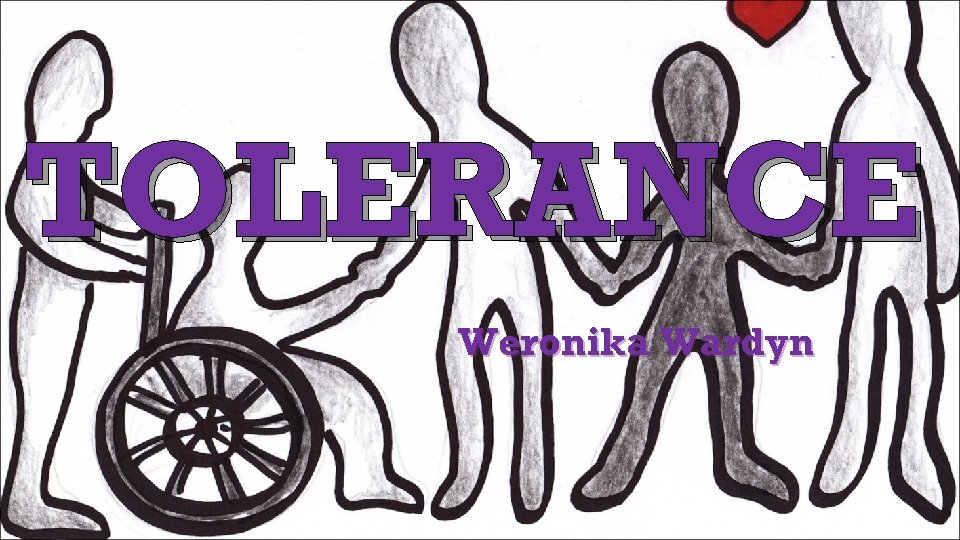TOLERANCE Weronika Wardyn 
