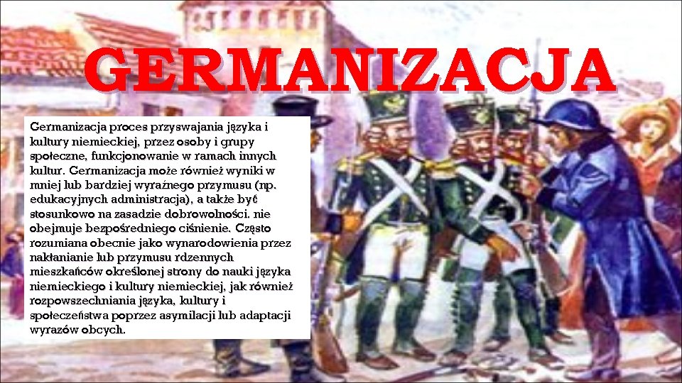 GERMANIZACJA Germanizacja proces przyswajania języka i kultury niemieckiej, przez osoby i grupy społeczne, funkcjonowanie