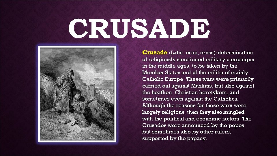 CRUSADE Crusade (Latin: crux, cross)-determination of religiously sanctioned military campaigns in the middle ages,