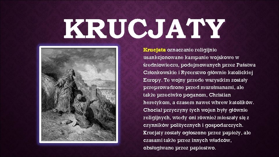 KRUCJATY Krucjata oznaczanie religijnie usankcjonowane kampanie wojskowe w średniowieczu, podejmowanych przez Państwa Członkowskie i