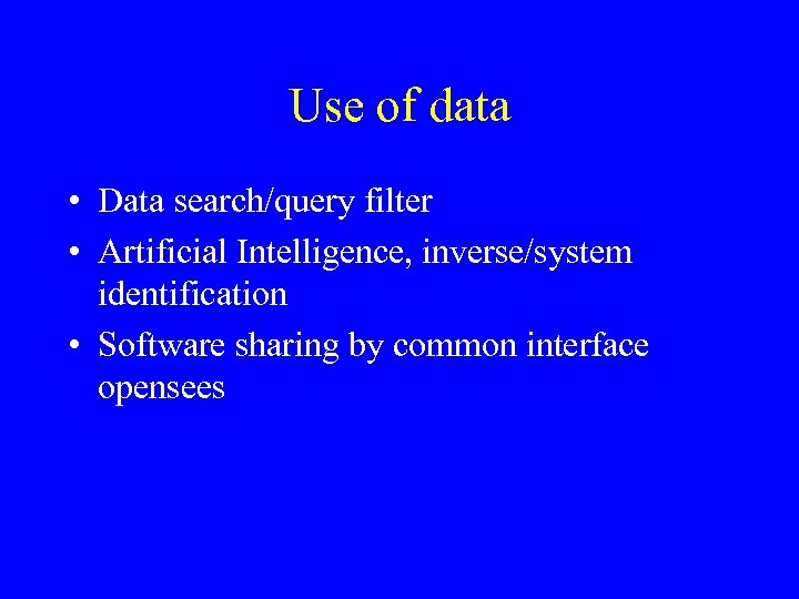 Use of data • Data search/query filter • Artificial Intelligence, inverse/system identification • Software