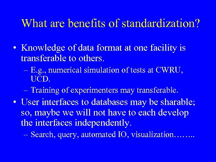 What are benefits of standardization? • Knowledge of data format at one facility is