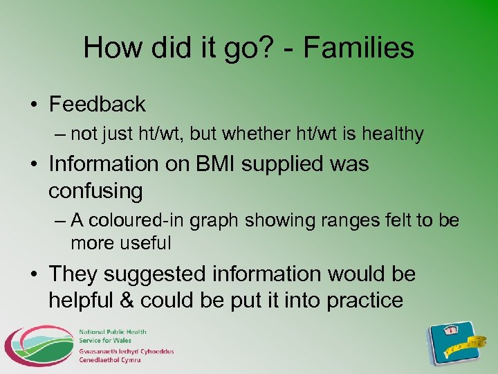 How did it go? - Families • Feedback – not just ht/wt, but whether