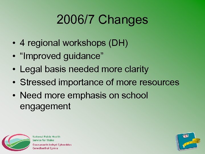 2006/7 Changes • • • 4 regional workshops (DH) “Improved guidance” Legal basis needed