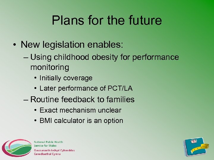 Plans for the future • New legislation enables: – Using childhood obesity for performance