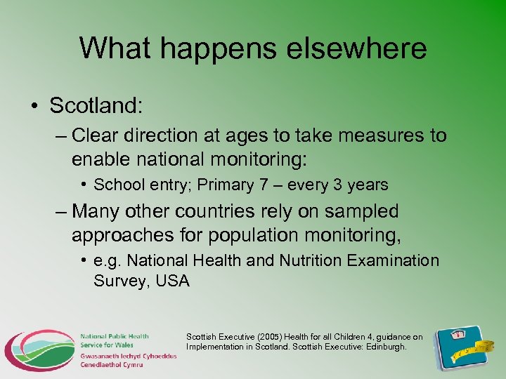 What happens elsewhere • Scotland: – Clear direction at ages to take measures to