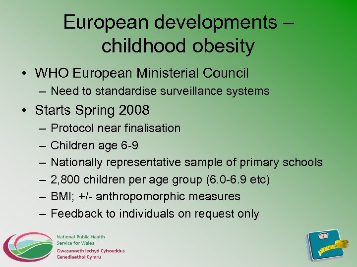European developments – childhood obesity • WHO European Ministerial Council – Need to standardise