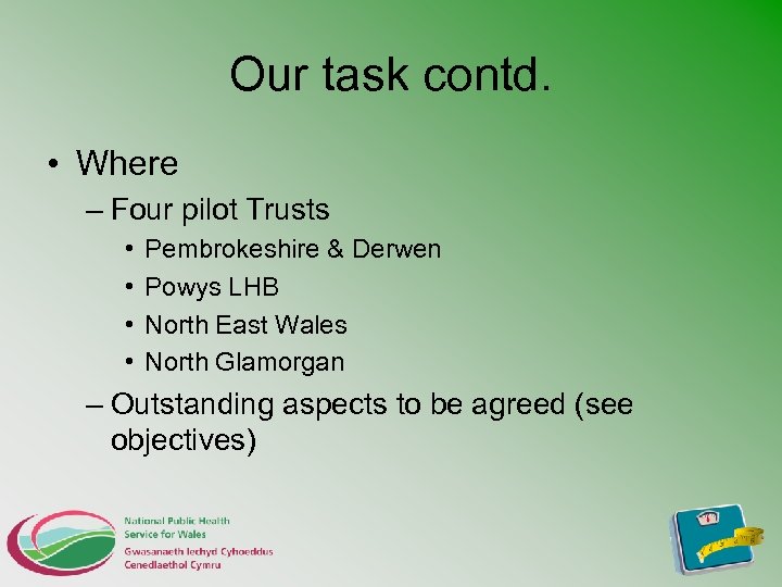 Our task contd. • Where – Four pilot Trusts • • Pembrokeshire & Derwen