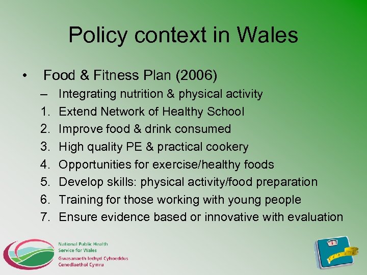Policy context in Wales • Food & Fitness Plan (2006) – 1. 2. 3.
