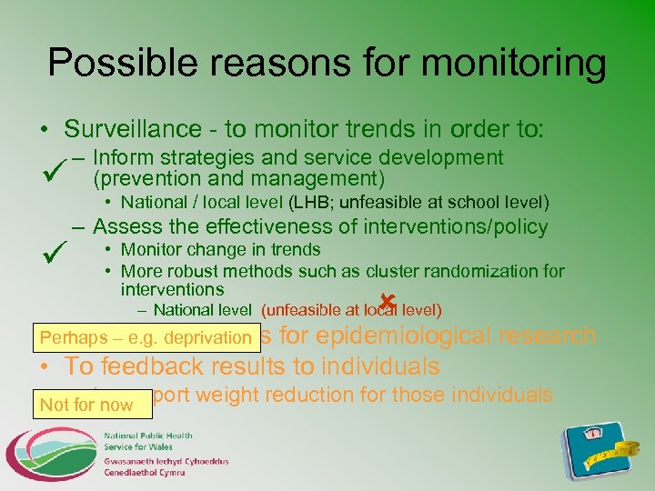 Possible reasons for monitoring • Surveillance - to monitor trends in order to: –