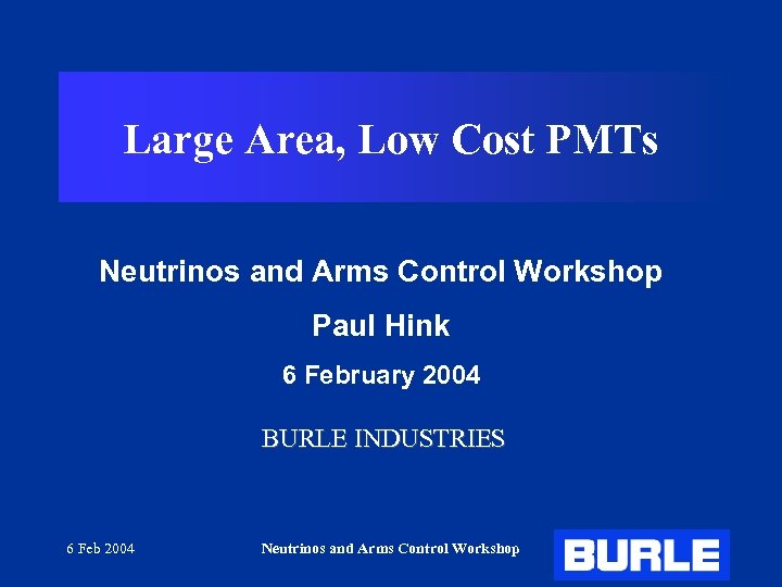 Large Area, Low Cost PMTs Neutrinos and Arms Control Workshop Paul Hink 6 February