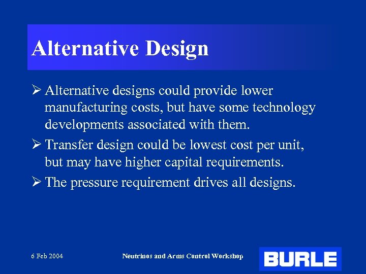 Alternative Design Ø Alternative designs could provide lower manufacturing costs, but have some technology