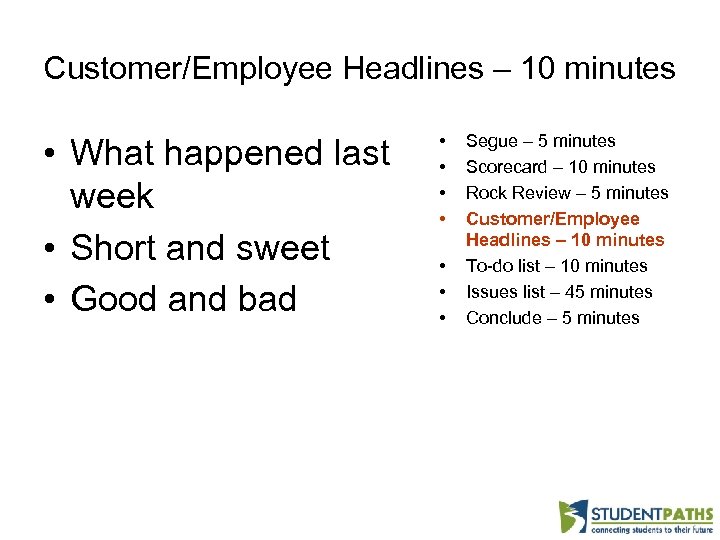 Customer/Employee Headlines – 10 minutes • What happened last week • Short and sweet