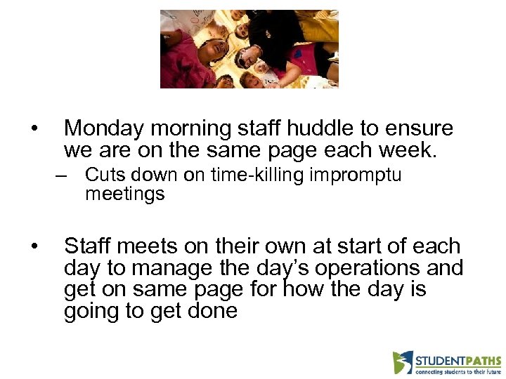  • Monday morning staff huddle to ensure we are on the same page