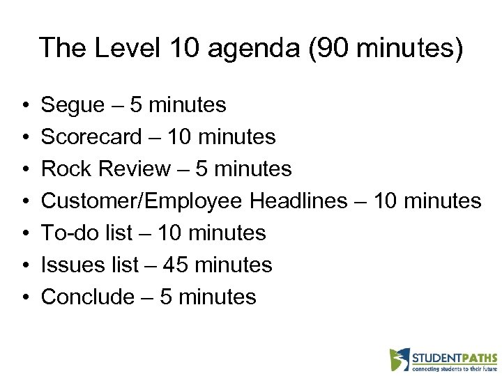 The Level 10 agenda (90 minutes) • • Segue – 5 minutes Scorecard –