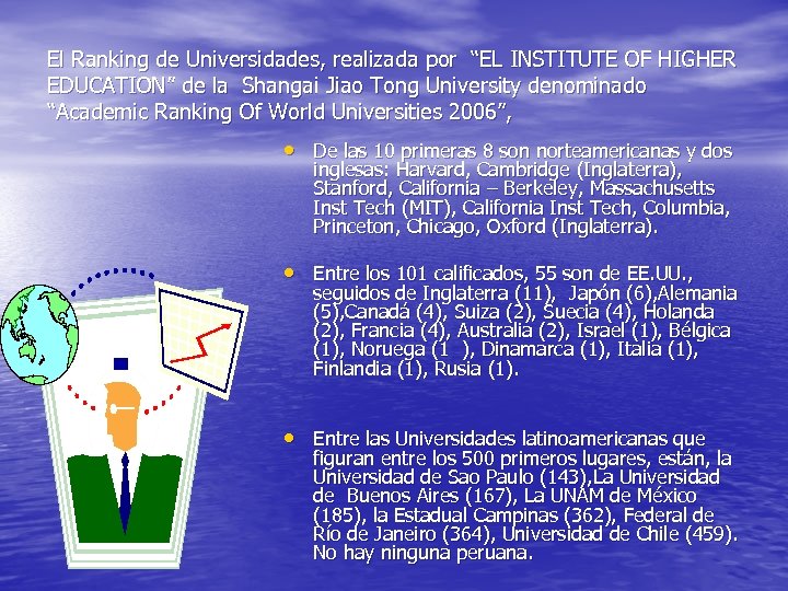 El Ranking de Universidades, realizada por “EL INSTITUTE OF HIGHER EDUCATION” de la Shangai