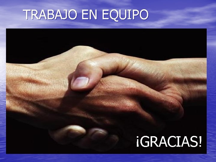 TRABAJO EN EQUIPO ¡GRACIAS! 