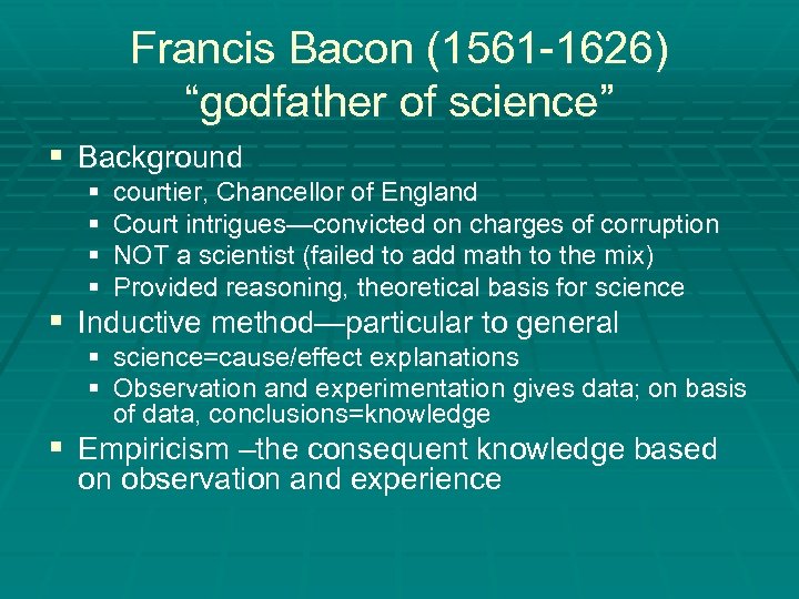 Francis Bacon (1561 -1626) “godfather of science” § Background § § courtier, Chancellor of