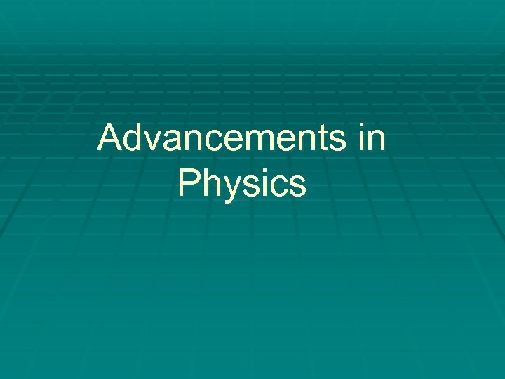 Advancements in Physics 