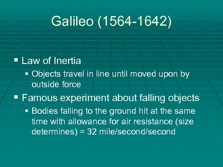 Galileo (1564 -1642) § Law of Inertia § Objects travel in line until moved